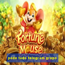 pode tudo telegram grupo